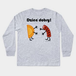 Friendly Polish Foods - Pierogi and Kielbasa - Dzien Dobry Kids Long Sleeve T-Shirt